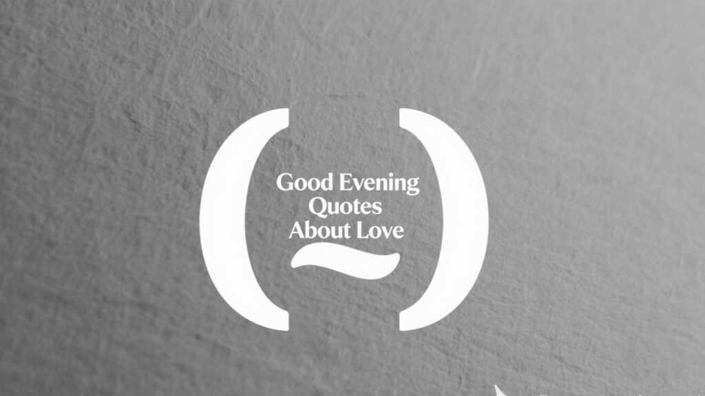 A large quotation mark with the text "Good Evening Quotes About Love," for a modern take on love quotes.