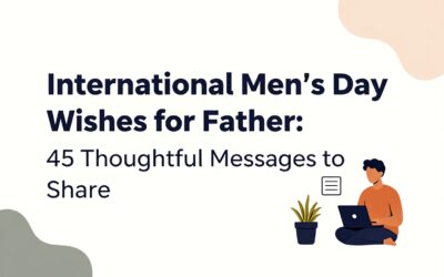 International Men’s Day Wishes for Father: 45 Thoughtful Messages to Share