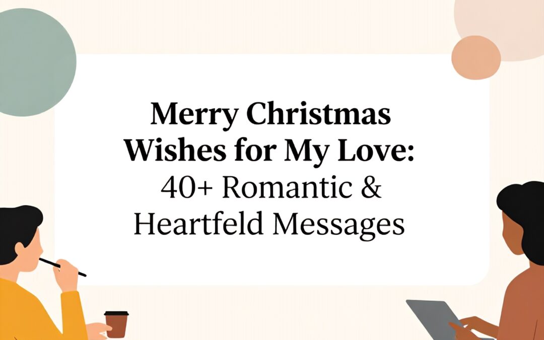 Merry Christmas Wishes for My Love: 40+ Romantic & Heartfelt Messages